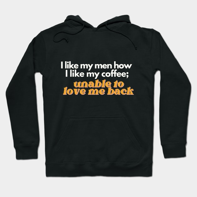 I Like My Men How I Like My Coffee, Unable to Love Me Back Hoodie by Flourescent Flamingo